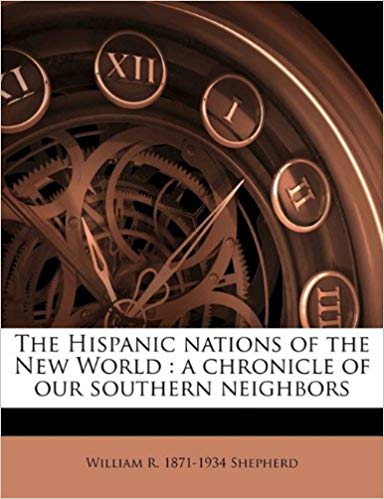 The Hispanic Nations of the New World; A Chronicle of Our Southern Neighbors